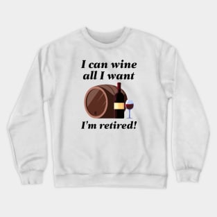 I Can Wine All I Want Crewneck Sweatshirt